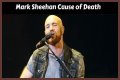 Mark Sheehan: The Cause Of Death And His Battle With Cancer